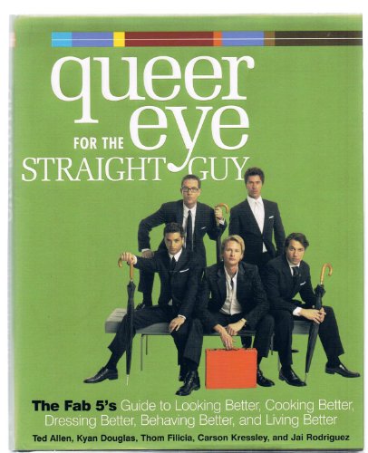 Stock image for Queer Eye for the Straight Guy: The Fab 5's Guide to Looking Better, Cooking Better, Dressing Better, Behaving Better, and Living Better for sale by Agape Love, Inc