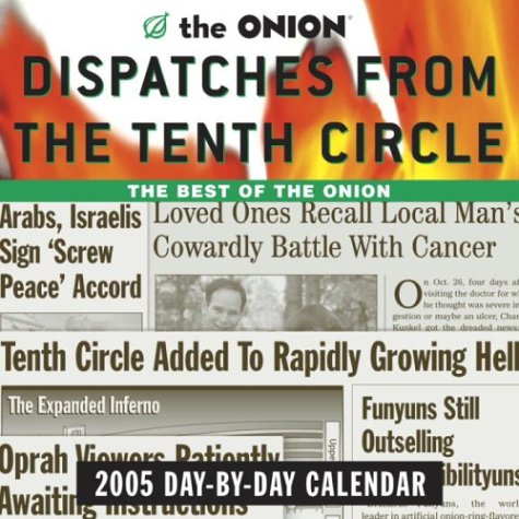 The Onion Dispatches from the Tenth Circle: 2005 Day-by-Day Calendar (9781400054497) by Onion Editors