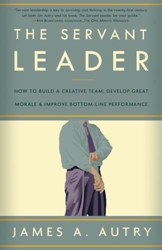 Imagen de archivo de The Servant Leader: How to Build a Creative Team, Develop Great Morale, and Improve Bottom-Line Performance a la venta por SecondSale