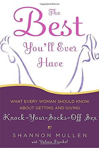 9781400054824: The Best You'll Ever Have: What Every Woman Should Know About Getting and Giving Knock-Your-Socks-Off Sex