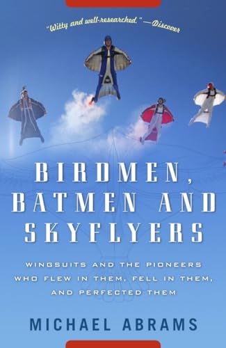 9781400054923: Birdmen, Batmen, and Skyflyers: Wingsuits and the Pioneers Who Flew in Them, Fell in Them, and Perfected Them [Idioma Ingls]