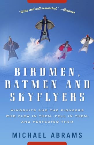 Stock image for Birdmen, Batmen, and Skyflyers: Wingsuits and the Pioneers Who Flew in Them, Fell in Them, and Perfected Them for sale by SecondSale