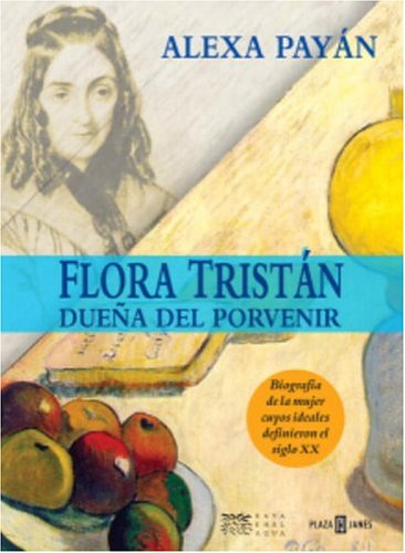 Stock image for Flora Tristn Duea Del Porvenir. Traduccion Guillermo Sanchez Arreola. Biografia de la Mujer Cuyos Ideales Definieron el Siglo XX for sale by Biblioceros Books