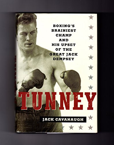 Imagen de archivo de Tunney: Boxings Brainiest Champ and His Upset of the Great Jack Dempsey a la venta por Goodwill of Colorado