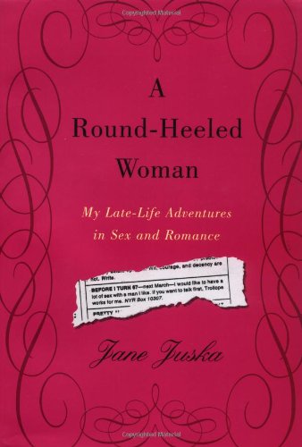 Imagen de archivo de A Round-Heeled Woman: My Late-Life Adventures in Sex and Romance a la venta por ZBK Books