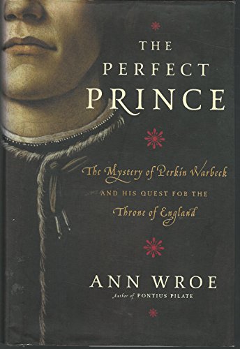 9781400060337: The Perfect Prince: The Mystery of Perkin Warbeck and His Quest for the Throne of England