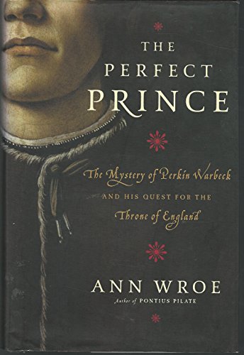 Stock image for The Perfect Prince: The Mystery of Perkin Warbeck and His Quest for the Throne of England for sale by ThriftBooks-Dallas