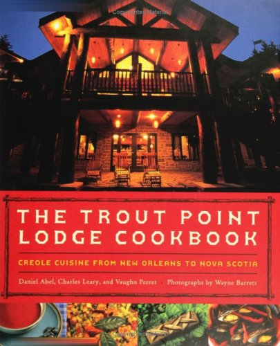 Stock image for The Trout Point Lodge Cookbook : Creole Cuisine from New Orleans to Nova Scotia for sale by Better World Books