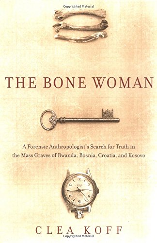 Stock image for The Bone Woman: A Forensic Anthropologist's Search for Truth in the Mass Graves of Rwanda, Bosnia, Croatia, and Kosovo for sale by HPB-Emerald