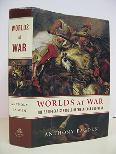 Beispielbild fr Worlds at War: The 2,500-Year Struggle Between East and West Pagden, Anthony zum Verkauf von Aragon Books Canada