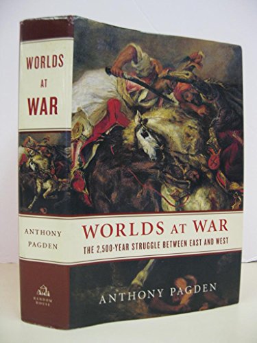 Worlds at War: The 2,500-Year Struggle Between East and West. - Pagden, Anthony
