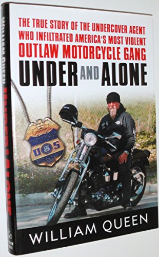 Imagen de archivo de Under and Alone: The True Story of the Undercover Agent Who Infiltrated America's Most Violent Outlaw Motorcycle Gang a la venta por SecondSale