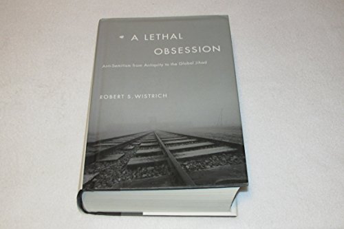 A Lethal Obsession: Anti-Semitism from Antiquity to the Global Jihad - Wistrich, Robert S.