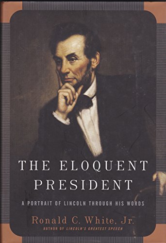 Imagen de archivo de The Eloquent President : A Portrait of Lincoln Through His Words a la venta por Better World Books