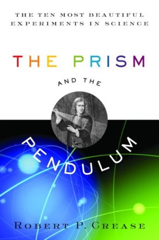 The Prism And The Pendulum: The Ten Most Beautiful Experiments In Science - Crease, Robert