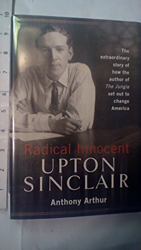 Imagen de archivo de Radical Innocent: Upton Sinclair Arthur, Anthony a la venta por Aragon Books Canada