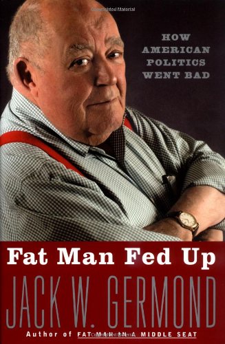 Stock image for Fat Man Fed Up : How American Politics Went Bad for sale by Better World Books: West