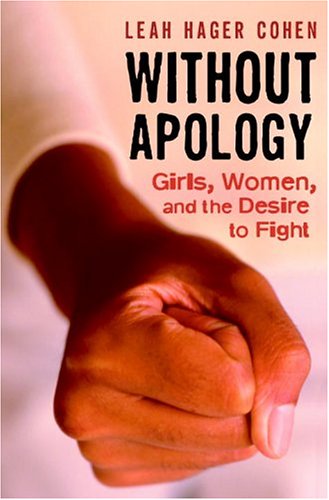 Stock image for Without Apology: Girls, Women, and the Desire to Fight for sale by Wonder Book