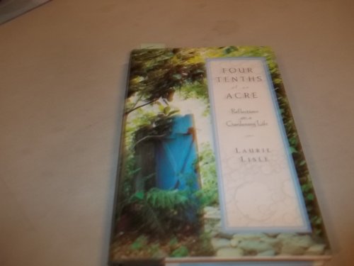 Stock image for Four Tenths of an Acre : Reflections on a Gardening Life for sale by Better World Books
