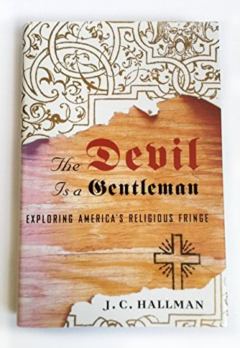 Stock image for The Devil Is a Gentleman : Exploring America's Religious Fringe for sale by Better World Books