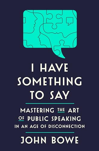 Imagen de archivo de I Have Something to Say: Mastering the Art of Public Speaking in an Age of Disconnection a la venta por Goodwill Books