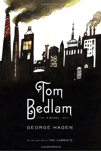 Beispielbild fr Tom Bedlam: A Novel [Hardcover] Hagen, George zum Verkauf von tomsshop.eu