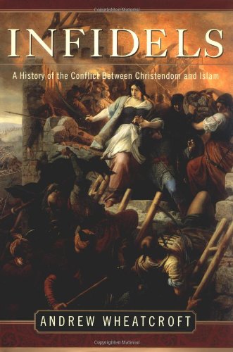 9781400062300: Infidels: A History of the Conflict Between Christendom and Islam