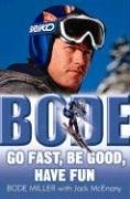 Imagen de archivo de Bode: Go Fast, Be Good, Have Fun a la venta por Books of the Smoky Mountains