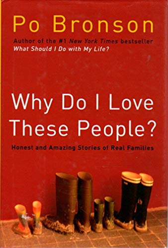 Why Do I Love These People?: Honest and Amazing Stories of Real Families (9781400062379) by Bronson, Po