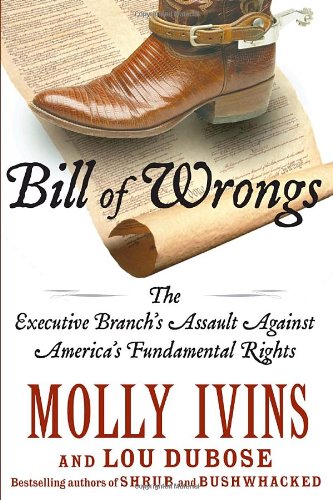 Beispielbild fr Bill of Wrongs: The Executive Branch's Assault on America's Fundamental Rights zum Verkauf von SecondSale