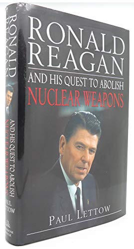 Ronald Reagan and His Quest to Abolish Nuclear Weapons - Lettow, Paul