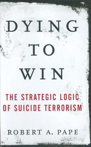 Imagen de archivo de Dying To Win: The Strategic Logic Of Suicide Terrorism a la venta por DBookmahn's Used and Rare Military Books