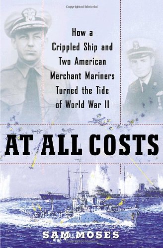 Beispielbild fr At All Costs : How a Crippled Ship and Two American Merchant Mariners Turned the Tide of World War II zum Verkauf von Better World Books