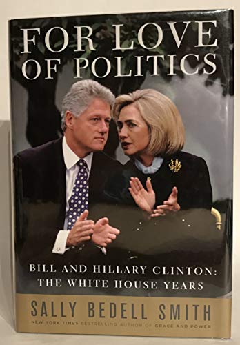 Beispielbild fr For Love of Politics : Bill and Hillary Clinton: The White House Years zum Verkauf von Better World Books