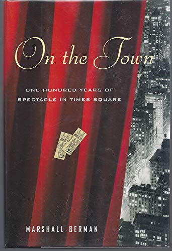 On the Town: One Hundred Years of Spectacle in Times Square - Berman, Marshall