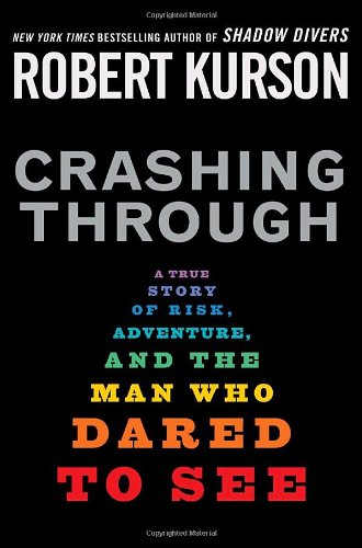 9781400063352: Crashing Through: A True Story of Risk, Adventure, and the Man Who Dared to See