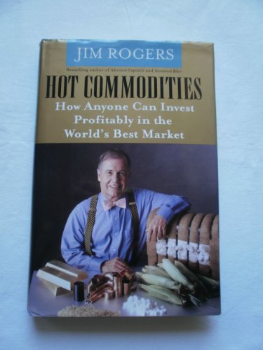Beispielbild fr Hot Commodities : How Anyone Can Invest Profitably in the World's Best Market zum Verkauf von Better World Books