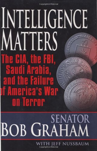 Beispielbild fr Intelligence Matters : The CIA, the FBI, Saudi Arabia, and the Failure of America's War on Terror zum Verkauf von Better World Books