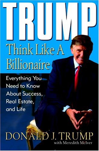 Stock image for Trump: Think Like a Billionaire: Everything You Need to Know About Success, Real Estate, and Life for sale by SecondSale