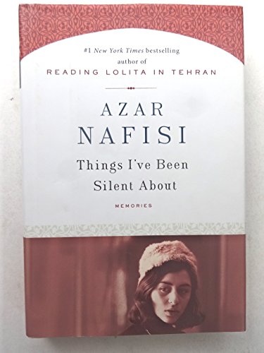 Things I've Been Silent About: Memories - Azar Nafisi