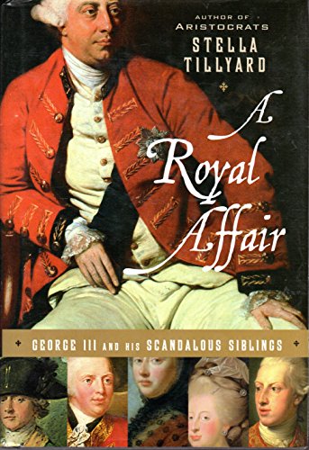 Imagen de archivo de A Royal Affair: George III and His Scandalous Siblings a la venta por ZBK Books