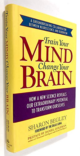 Stock image for Train Your Mind, Change Your Brain : How a New Science Reveals Our Extraordinary Potential to Transform Ourselves for sale by Better World Books: West