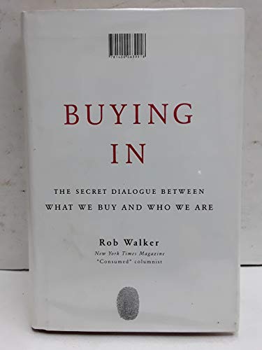 Beispielbild fr Buying In: The Secret Dialogue Between What We Buy and Who We Are zum Verkauf von SecondSale