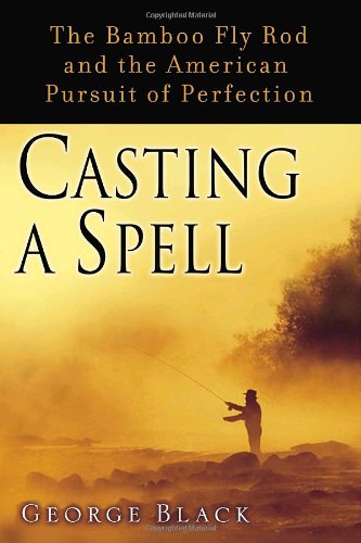 9781400063963: Casting a Spell: The Bamboo Fly Rod and the American Pursuit of Perfection