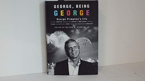 Imagen de archivo de George, Being George : George Plimpton's Life As Told, Admired, Deplored, and Envied by 200 Friends, Relatives, Lovers, Acquaintances, Rivals--And a Few Unappreciative . a la venta por Better World Books: West