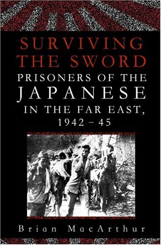 Stock image for Surviving the Sword: Prisoners of the Japanese in the Far East, 1942-45 for sale by ThriftBooks-Atlanta