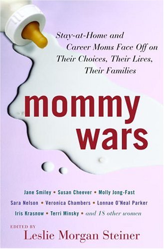 Stock image for Mommy Wars: Stay-At-Home and Career Moms Face Off On Their Choices, Their Lives, Their Families (Includes contributions by: Jane Smiley; Susan Cheever; Molly Jong-Fast; Sara Nelson; Veronica Chambers; Lonnae O'Neal Parker; Iris Krasnow; Terri Minsky and 18 Other Women) for sale by GloryBe Books & Ephemera, LLC