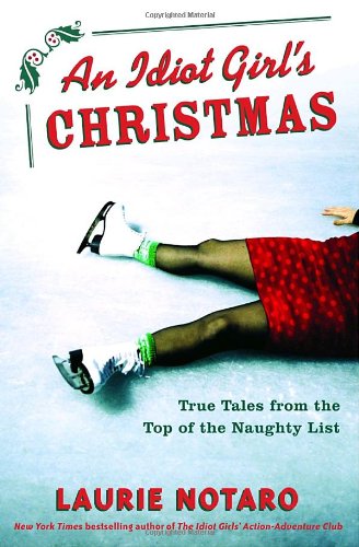 Beispielbild fr An Idiot Girl's Christmas: True Tales from the Top of the Naughty List zum Verkauf von Wonder Book