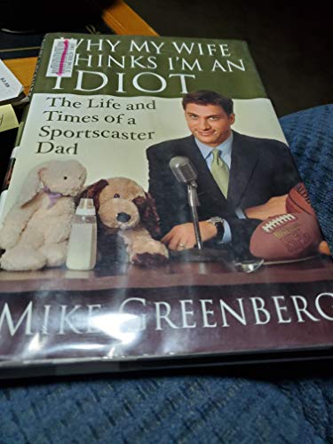 Imagen de archivo de Why My Wife Thinks I'm an Idiot: The Life and Times of a Sportscaster Dad a la venta por SecondSale