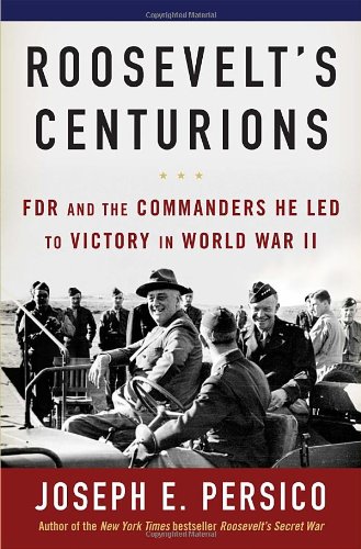 Stock image for Roosevelt's Centurions : FDR and the Commanders He Led to Victory in World War II for sale by Better World Books